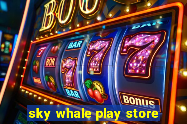 sky whale play store